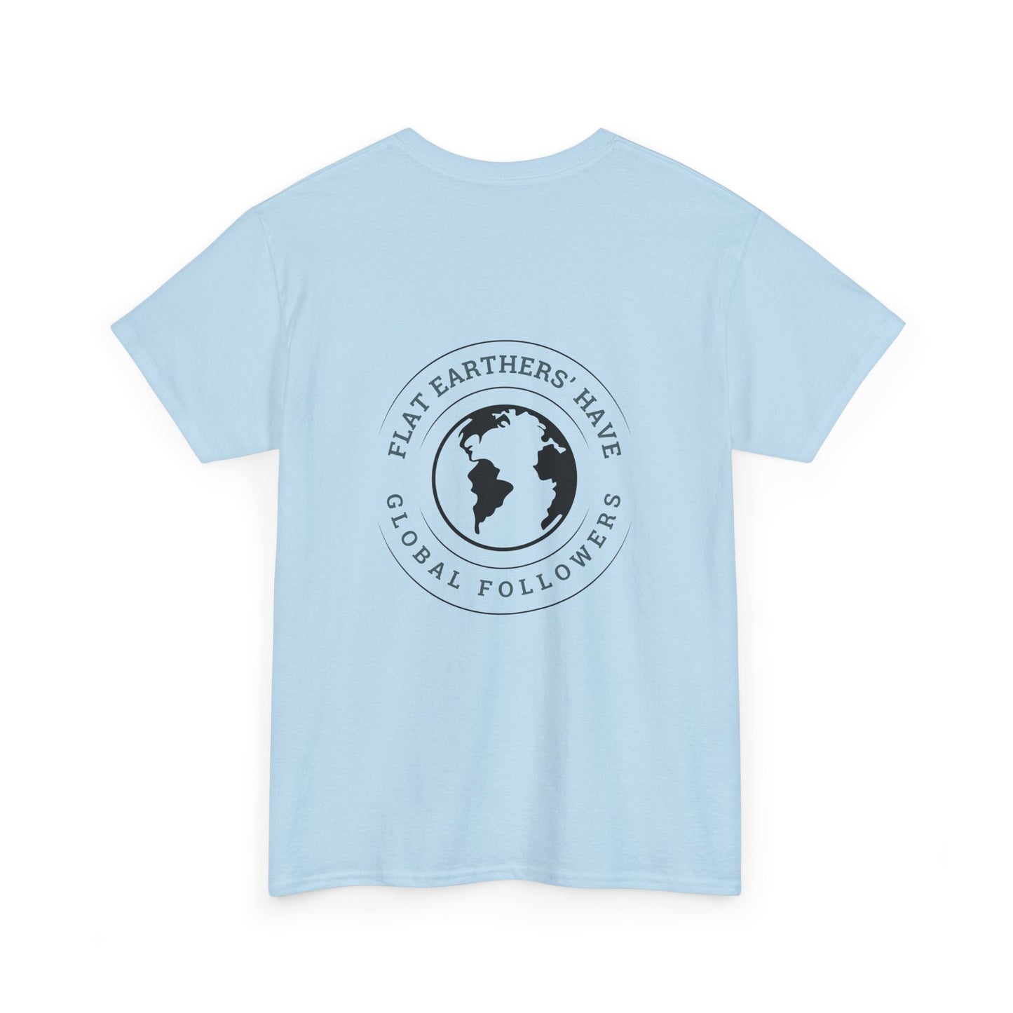 Flat Earthers’ Have Global Followers Tshirt