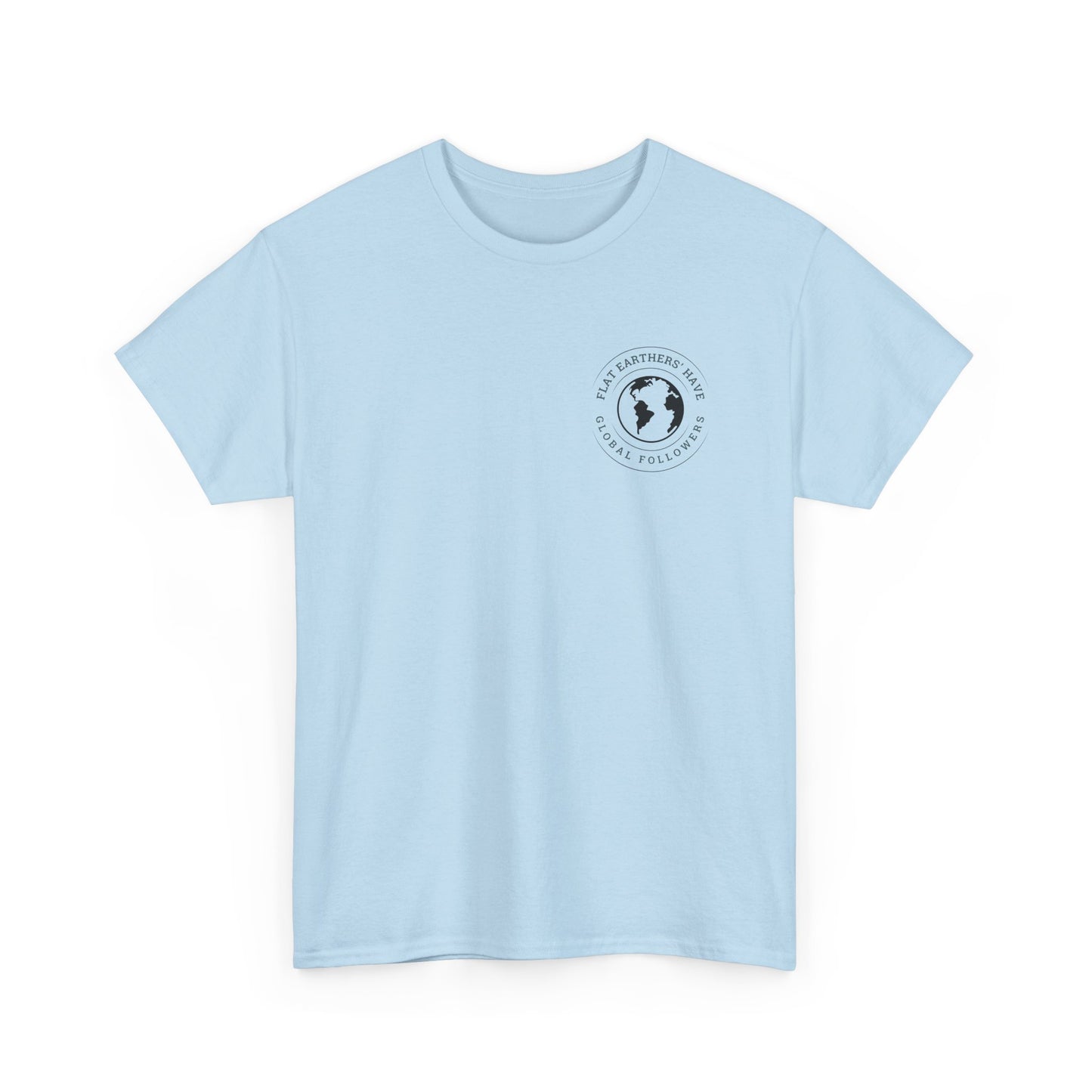Flat Earthers’ Have Global Followers Tshirt