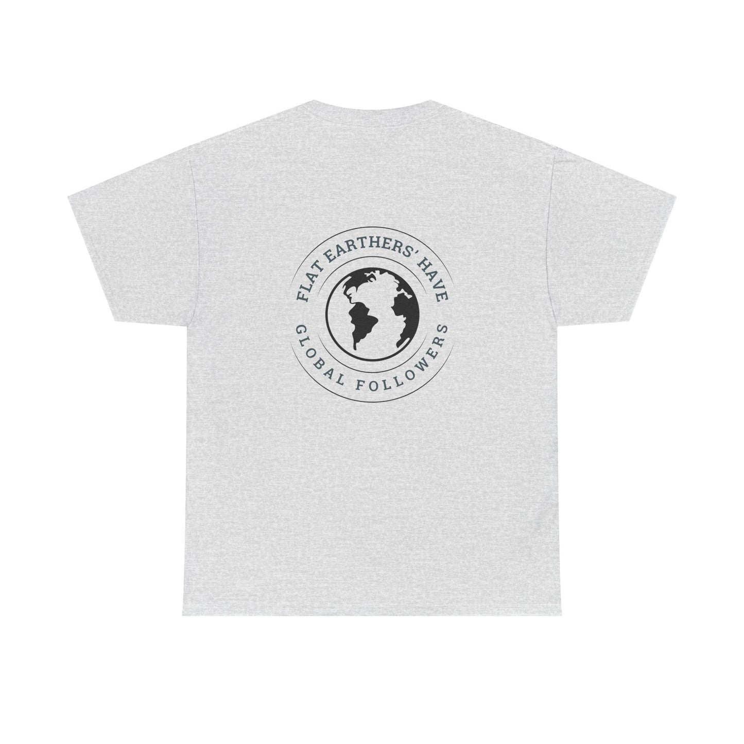 Flat Earthers’ Have Global Followers Tshirt