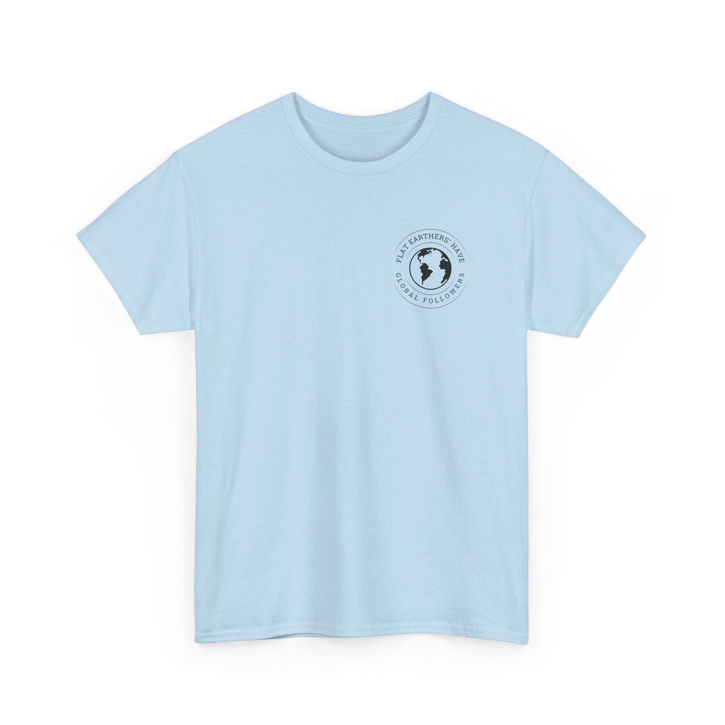 Flat Earthers’ Have Global Followers Tshirt