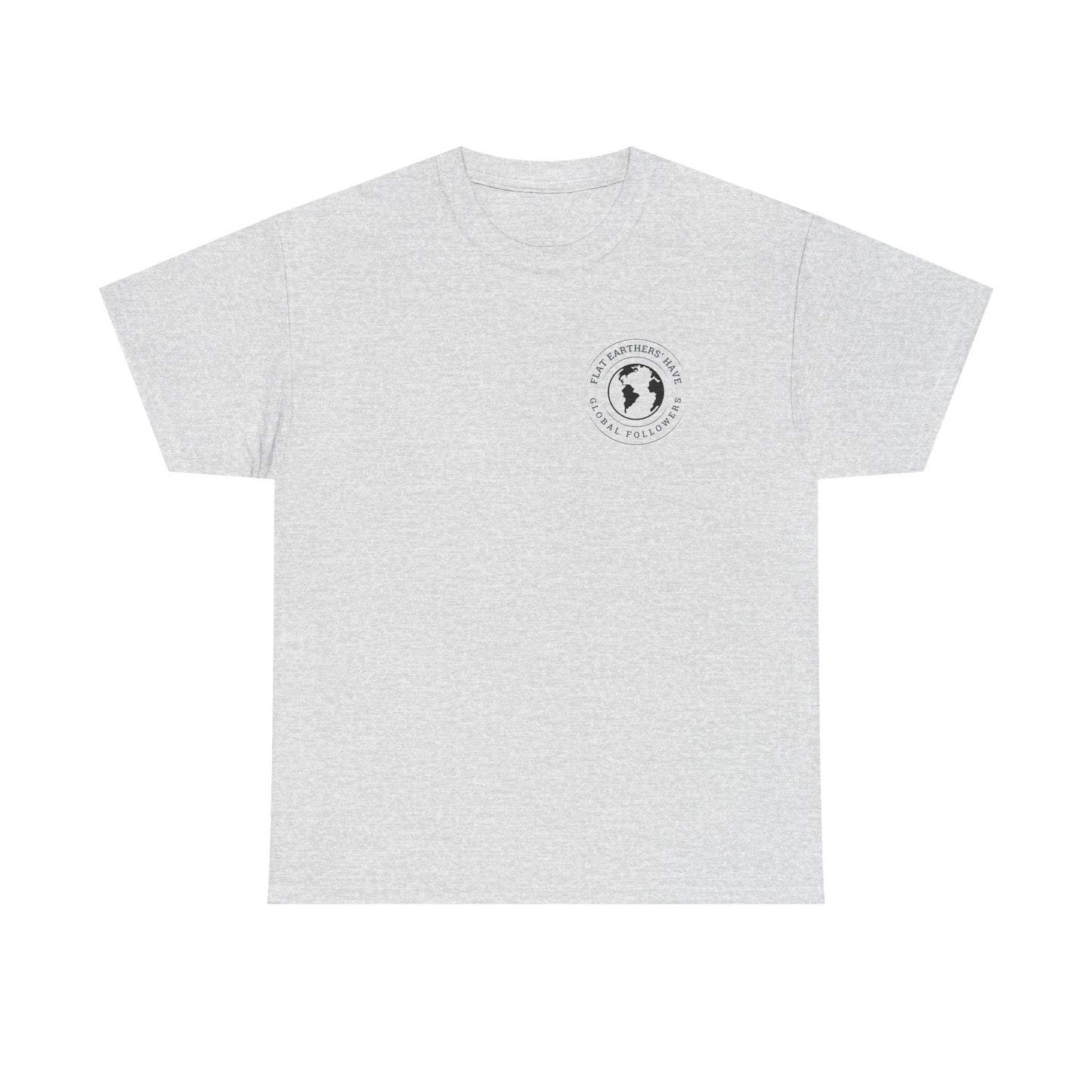 Flat Earthers’ Have Global Followers Tshirt