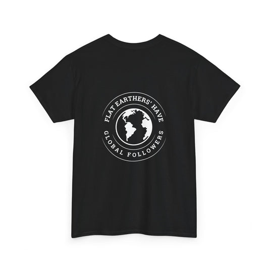 Flat Earthers’ Have Global Followers Tshirt