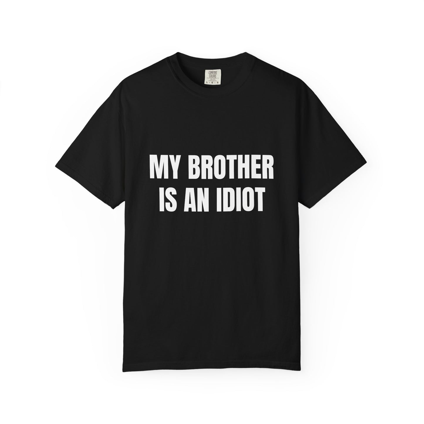My Brother is an idiot Tee