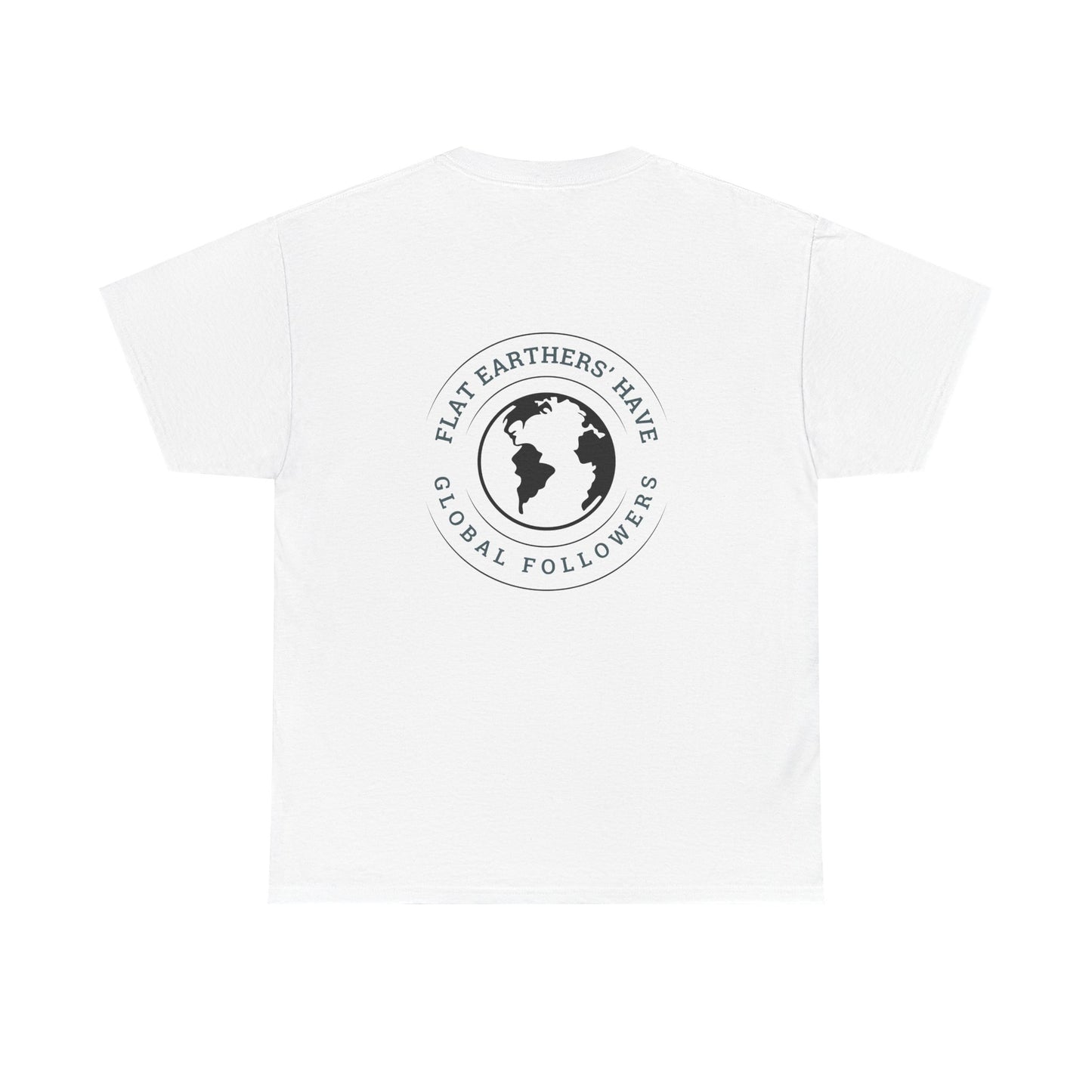 Flat Earthers’ Have Global Followers Tshirt
