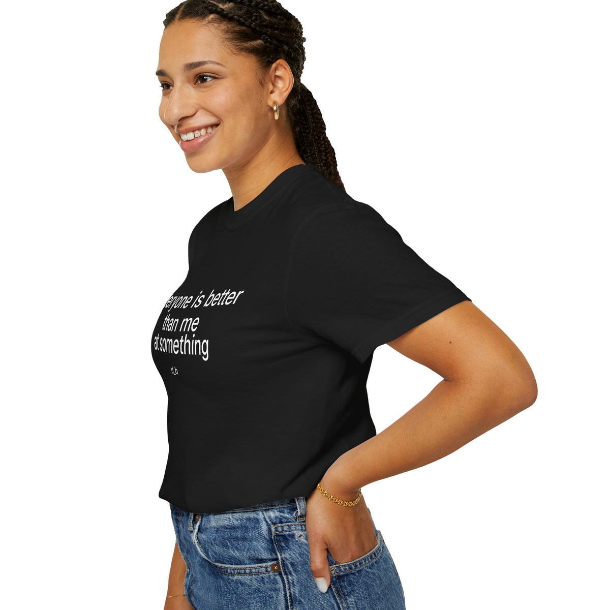 Everyone Is Better Than Me At Something T-Shirt — Self-Deprecating Graphic Tee
