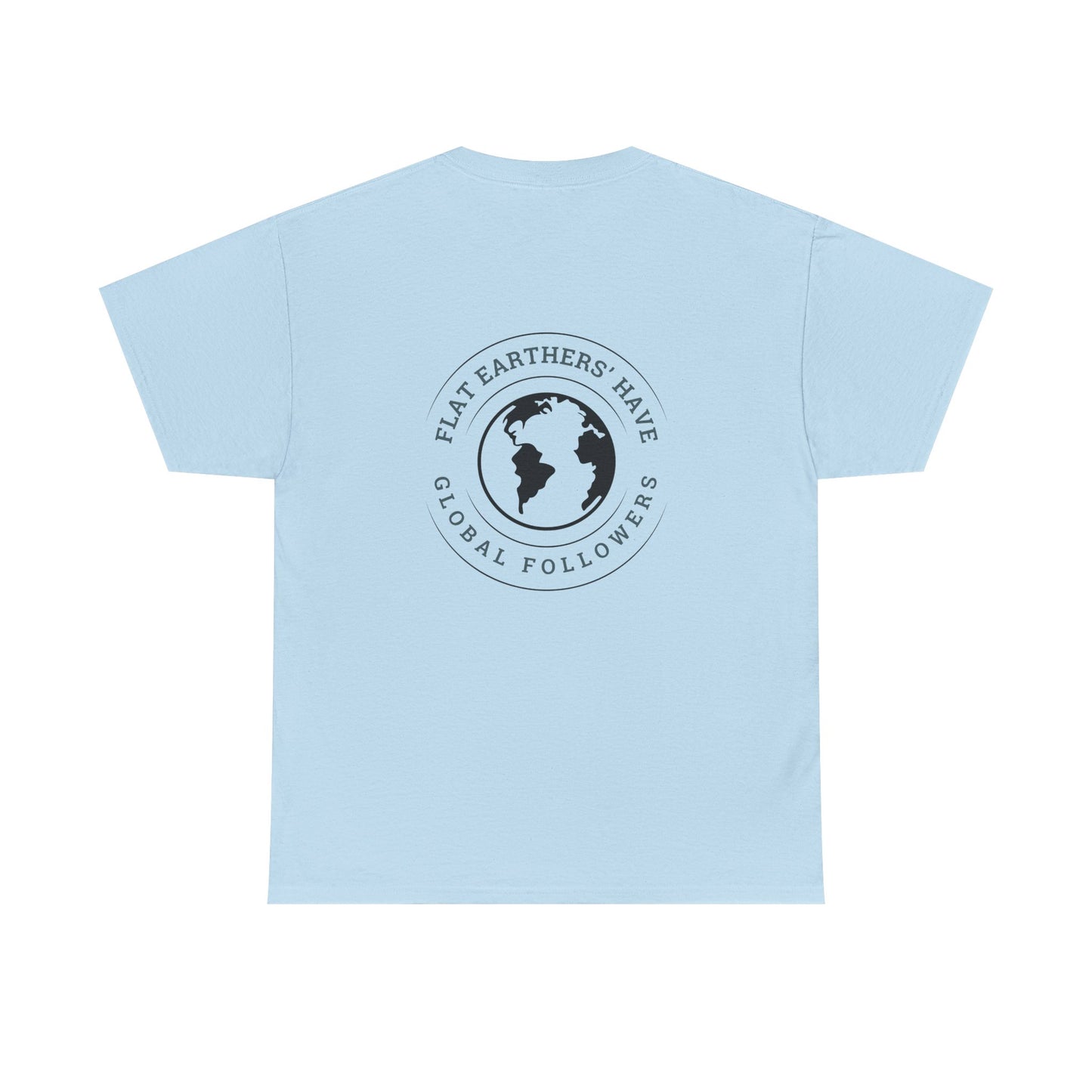 Flat Earthers’ Have Global Followers Tshirt
