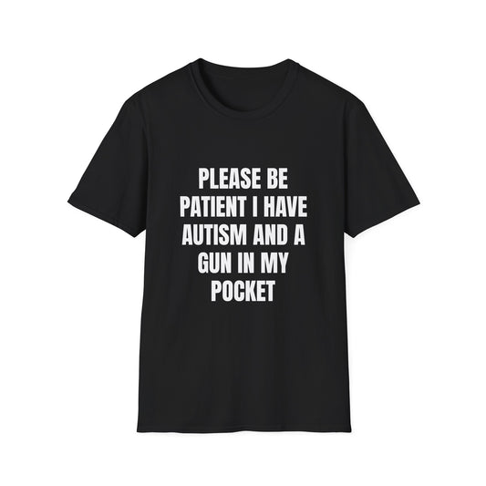Please Be Patient I Have Autism and a Gun in My Pocket - Funny Autism Awareness Tee, Gift for Autism