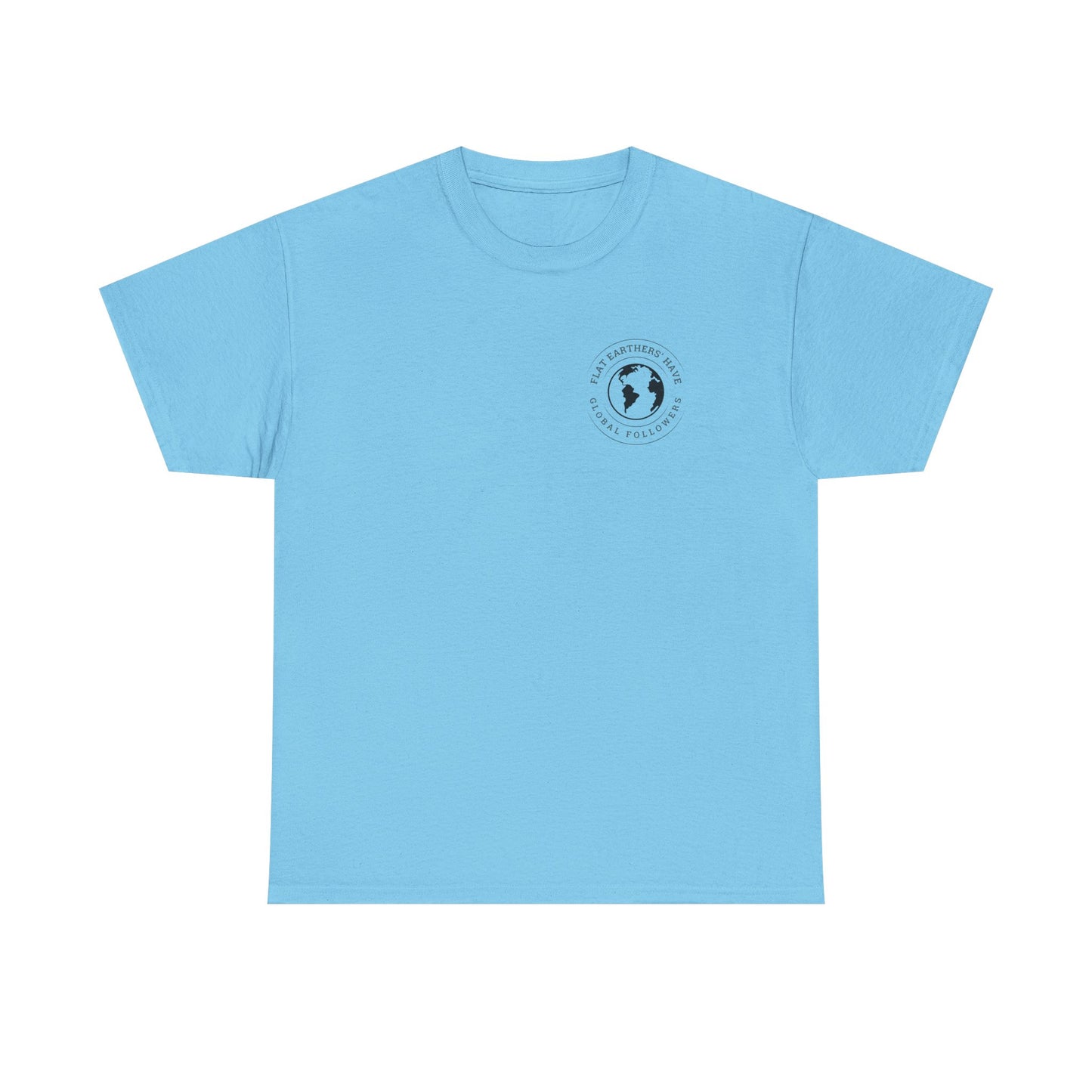 Flat Earthers’ Have Global Followers Tshirt