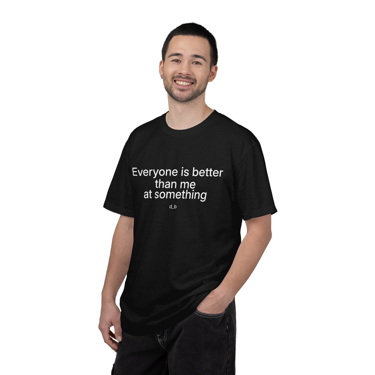 Everyone Is Better Than Me At Something T-Shirt — Self-Deprecating Graphic Tee