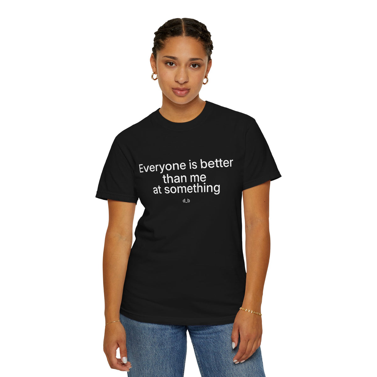 Everyone Is Better Than Me At Something T-Shirt — Self-Deprecating Graphic Tee